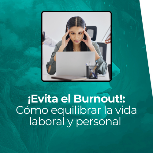 ¡Evita el Burnout! Cómo equilibrar la vida laboral y personal ...